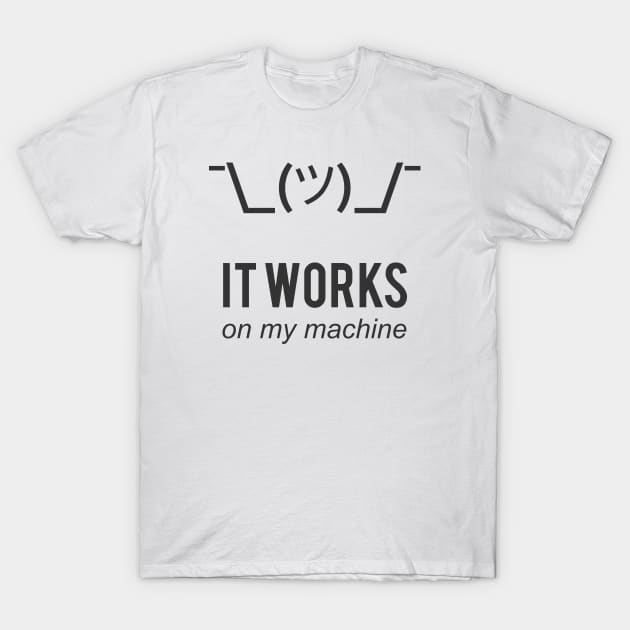 Shrug it works on my machine - Programmer Excuse Design T-Shirt by rg